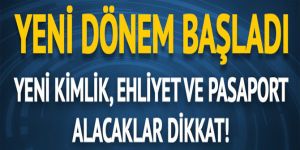 Ehliyet, yeni kimlik ve pasaport alacaklar dikkat!