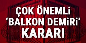 Yargıtay'dan balkon demirleriyle ilgili emsal karar