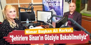 Şehirlere Sinan'ın gözüyle bakabilmeliyiz
