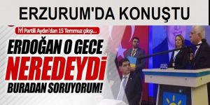 Koray Aydın: "Erdoğan o gece neredeydi"