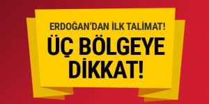 Erdoğan'dan ilk talimat!