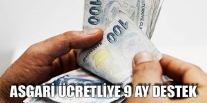 Asgari ücretliye 9 ay destek geliyor