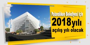 Palandöken Belediyesi için 2018 yılı açılış yılı olacak