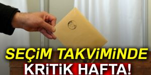 Seçim takviminde kritik hafta