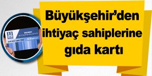 Büyükşehir’den ihtiyaç sahibi 2 bin 50 aileye gıda kartı