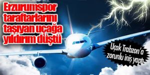 Erzurumspor taraftarlarını taşıyan uçağa yıldırım düştü