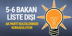 AK Parti aday listesi kulisleri 5-6 bakan liste dışı