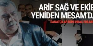Dün ihraç edilmişlerdi Arif Sağ ve ekibi yeniden MESAM'da