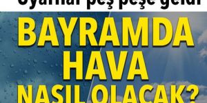 Bayramda hava nasıl olacak?
