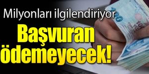 Başvuran ödemeyecek, son gün 31 Temmuz! Milyonları ilgilendiriyor