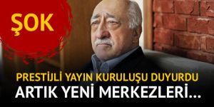 Prestijli yayın kuruluşu duyurdu: FETÖ'nün yeni merkezi belli oldu