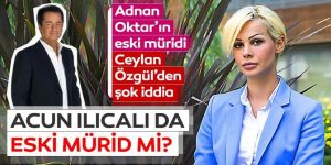 Ceylan Özgül'den şok iddia! Acun Ilıcalı Adnan Oktar'ın müridi mi?