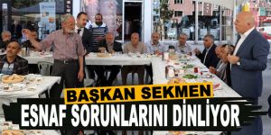 Başkan Sekmen, esnaf sorunlarını dinliyor