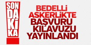 Bedelli askerlik başvuru kılavuzu yayınlandı