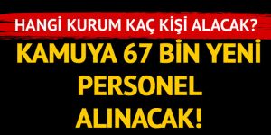 Kamuya 67 bin yeni personel alınacak