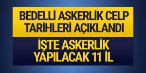 Bedelli askerlik yerleri ve celp tarihi belli oldu