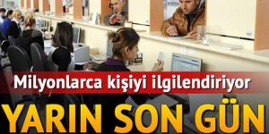 Milyonlarca kişiyi ilgilendiriyor! Yarın son gün...