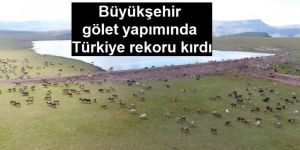 Büyükşehir gölet yapımında Türkiye rekoru kırdı