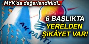 6 başlıkta yerelden şikâyet var