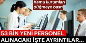 Kamu kurumları düğmeye bastı! Binlerce kişi alınacak