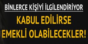 'Teklif yasalaşırsa 1999 öncesi sigortalılar yaşa takılmayacak'