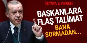Erdoğan'dan il başkanlarına talimat: Bana sormadan...