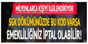 SGK dökümünüzde bu kod varsa emekliliğiniz iptal olabilir