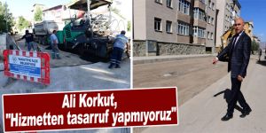 Ali Korkut, "Hizmetten tasarruf yapmıyoruz"