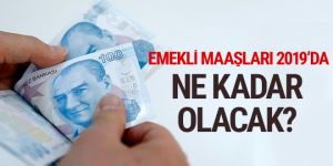 2019 emekli maaşları ne kadar olacak? Oranlar belli oldu