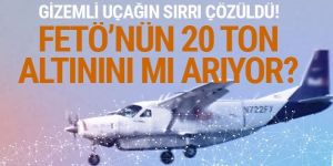 Gizimli uçağın sırrı çözüldü! FETÖ'nün 20 ton altını...