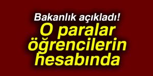 Bakanlık açıkladı: O paralar öğrencilerin hesabında