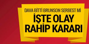 Papaz Brunson serbest mi bomba karar açıklandı! Rahip eşine sarılıp ağladı