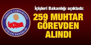 259 muhtar görevden alındı!