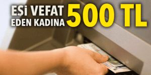 Eşi vefat eden kadına 500 TL