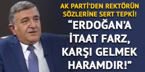 Erdoğan'a itaat farz-ı ayndır diyen rektöre AK Parti'den tepki!