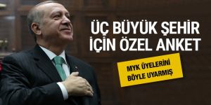 Erdoğan'dan üç büyük şehire özel anket kapalı zarfta isim aldı