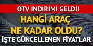 ÖTV indirimi ile birlikte hangi araç ne kadar olacak?