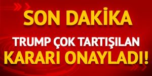 Trump çok tartışılan kararı onayladı