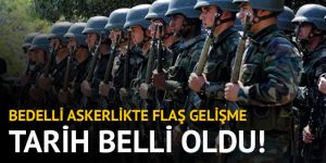 Bedelli askerlikte celp sayısı ve yerlerin açıklanacağı tarih belli oldu