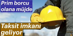 Prim borcu olana 60 ay taksit müjdesi