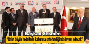 Daha büyük hedeflerle kalkınma seferberliğimiz devam edecek
