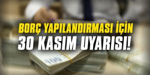 Kamu borcu yapılandırma için 30 Kasım uyarısı