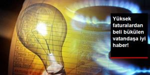 Elektrik ve Doğal Gaz Faturasındaki İndirimin Öncü Haberi Geldi