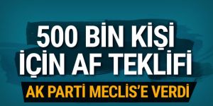 AK Parti'den 500 bin kişi için af teklifi