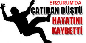 Çatıdan Düşerek Hayatını Kaybetti
