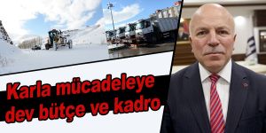 Karla mücadeleye dev bütçe ve kadro