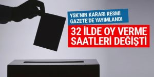 YSK açıkladı 32 ilde oy verme saatleri değişti
