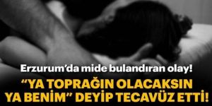 Erzurum'da Mide Bulandıran Olay! "Ya benimsin ya toprağın" dedi...