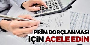 SGK’ya prim borçlanması için acele edin