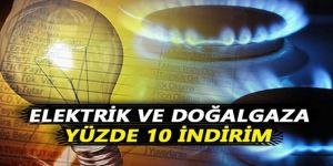 Elektrik ve doğalgaza yüzde 10 indirim